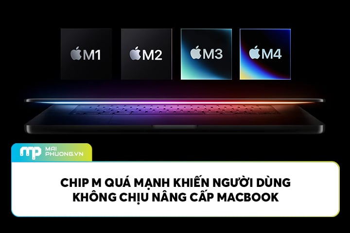 Chip M Quá Mạnh Khiến Người Dùng Không Chịu Nâng Cấp MacBook