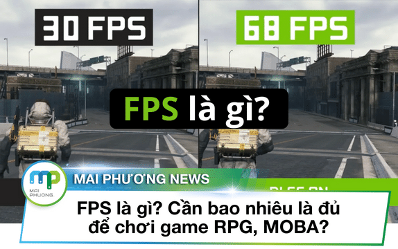 Chỉ số FPS là gì? Cần bao nhiêu là đủ để chơi game RPG, MOBA?