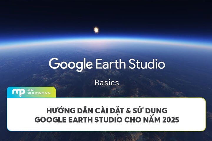 Hướng Dẫn Đầy Đủ Về Google Earth Studio Cho Năm 2025