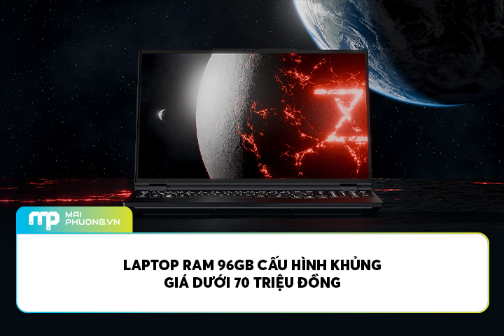 Laptop RAM 96GB cấu hình “khủng” giá dưới 70 triệu đồng