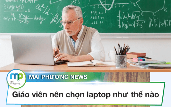 Giáo viên, giảng viên nên chọn mua Laptop như thế nào?