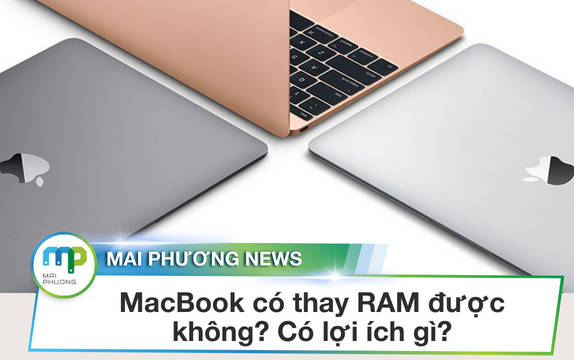 MacBook có thay RAM được không? Có lợi ích gì?