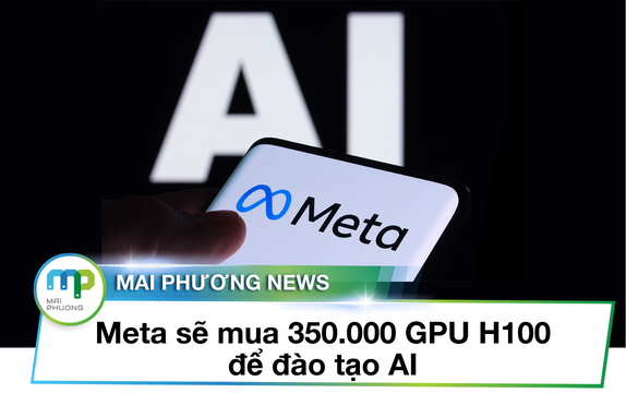 Meta sẽ mua 350.000 GPU H100 để đào tạo AI