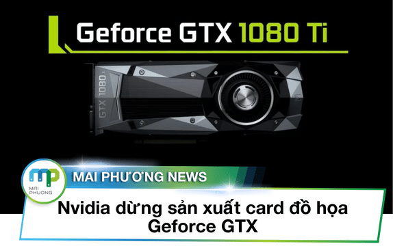 Nvidia dừng sản xuất card đồ họa Geforce GTX