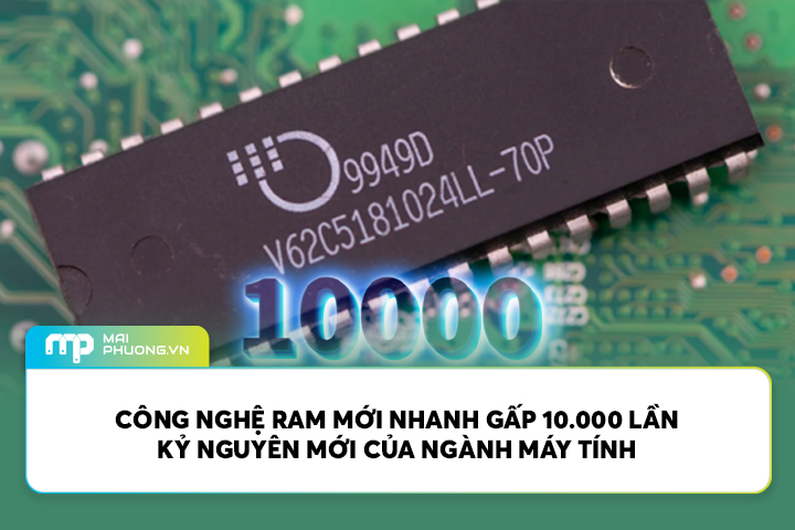 Công Nghệ RAM Mới Nhanh Gấp 10.000 Lần, Kỷ Nguyên Mới Của Ngành Máy Tính