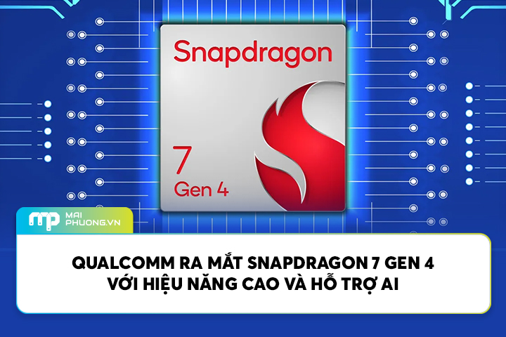 Qualcomm ra mắt Snapdragon 7 Gen 4 với hiệu năng cao và hỗ trợ AI