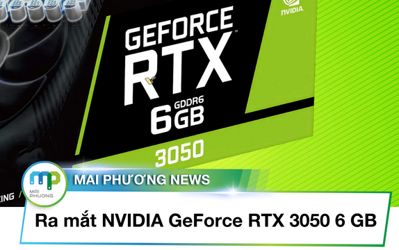 Ra mắt NVIDIA GeForce RTX 3050 6 GB chỉ từ 4 triệu đồng