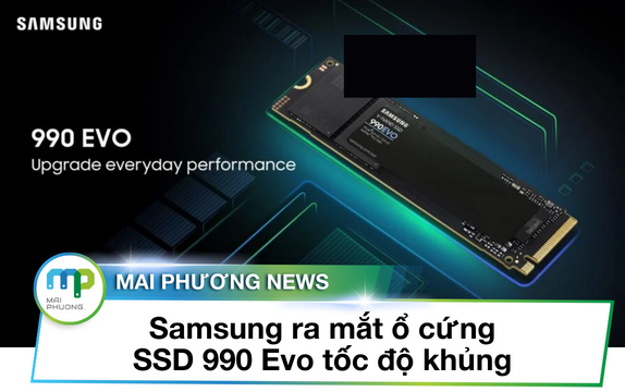 Samsung ra mắt ổ cứng SSD 990 Evo tốc độ khủng