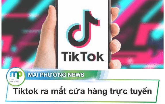 TikTok có thể ra mắt cửa hàng trực tuyến riêng tại Mỹ vào tháng 7