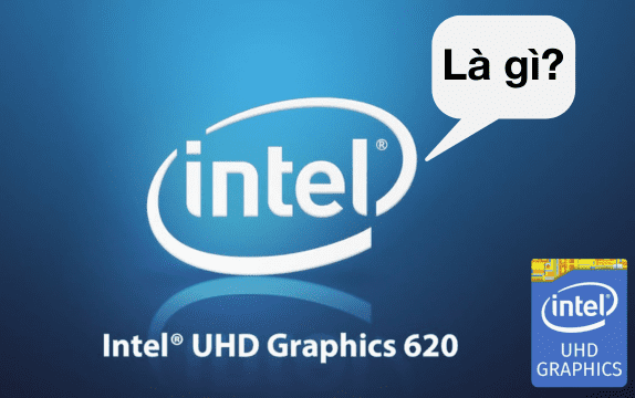 Intel UHD Graphic là gì ? Ưu và nhược điểm