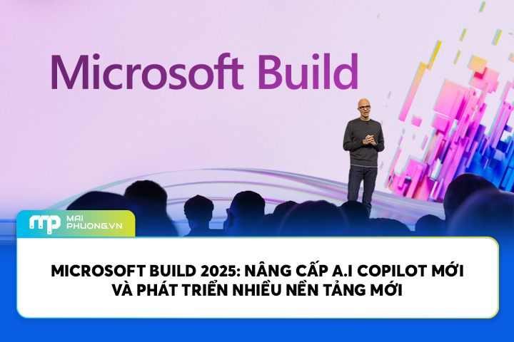 Microsoft Build 2025: Nâng Cấp AI Với Copilot Mới Và Phát Triển Nhiều Nền Tảng Mới