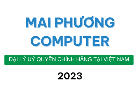 Mai Phương Computer - Đại Lý Uỷ Quyền Công Nghệ Chính Hãng Tại Việt Nam 2023