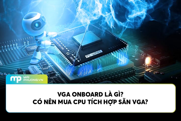 VGA Onboard Là Gì? Có Nên Mua CPU Tích Hợp Sẵn VGA?