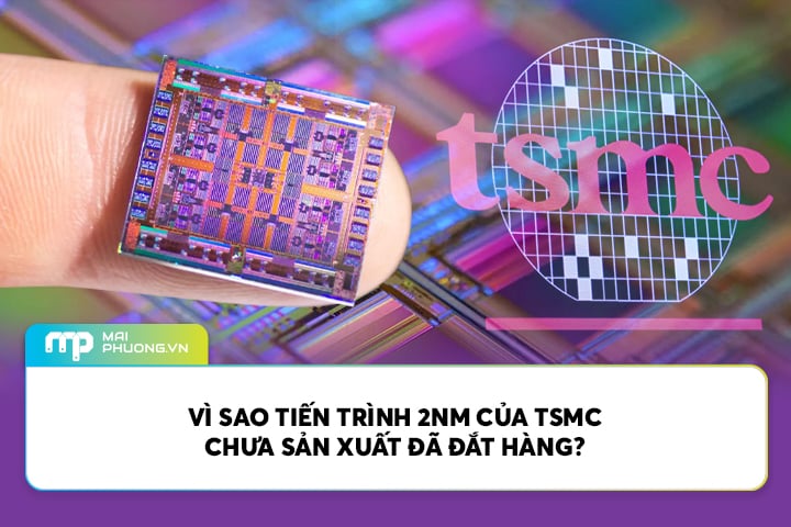 Vì Sao Tiến Trình 2nm Của TSMC Chưa Sản Xuất Đã Đắt Hàng?