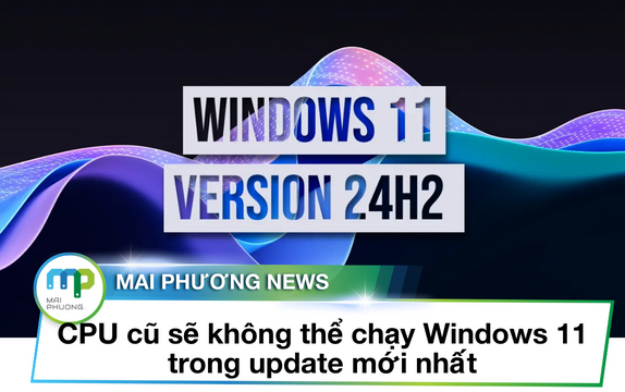 CPU cũ sẽ không thể chạy Windows 11 trong update mới nhất