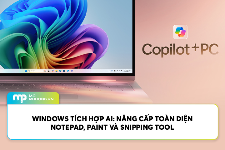 Windows tích hợp AI: nâng cấp Notepad, Paint và Snipping Tool