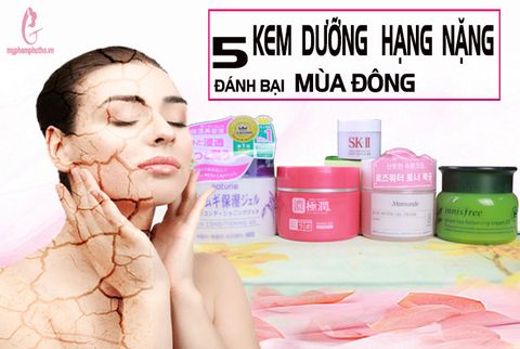 Top 5 kem dưỡng ẩm hạng nặng chăm sóc da khô MÙA ĐÔNG