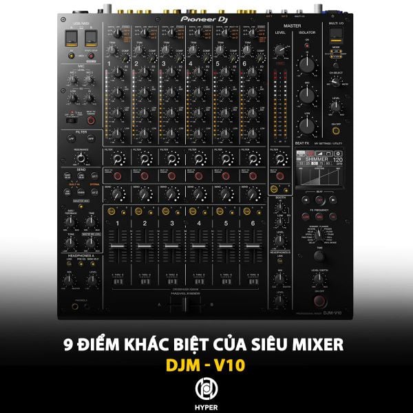 9 điểm khác biệt của siêu mixer DJM-V10