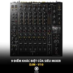 9 điểm khác biệt của siêu mixer DJM-V10