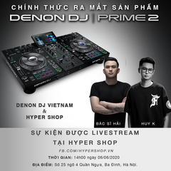 Tổng kết lại sự kiện ra mắt và trải nghiệm chính thức sản phẩm Denon DJ Prime 2 tại Hyper Shop