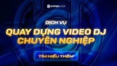 Dịch Vụ: Quay Dựng Video DJ Chuyên Nghiệp