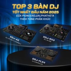 Top 3 Bàn DJ Tốt Nhất Đầu Năm 2025 Của PioneerDJ/AlphaTheta Theo Từng Phân Khúc