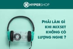 Làm gì khi Mixset của bạn không có lượng nghe ?