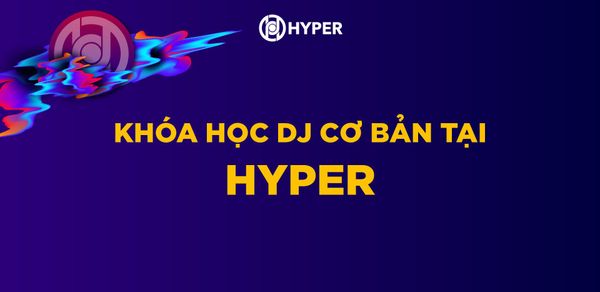Khóa học DJ Cơ bản tại HYPER