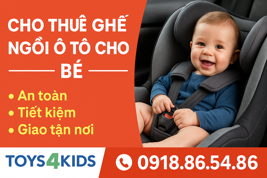 Cho Thuê Ghế Ngồi Ô Tô Cho Bé – An Toàn, Tiết Kiệm, Giao Tận Nơi