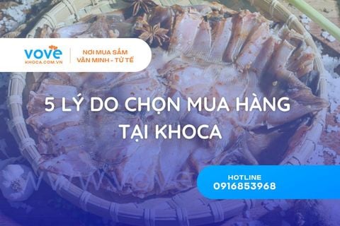 5 LÝ DO CHỌN MUA HÀNG TẠI KHOCA