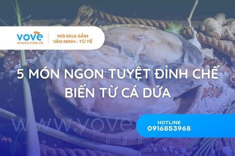Cá Dứa làm món gì ngon. 5 món ngon tuyệt đỉnh chế biến từ cá Dứa