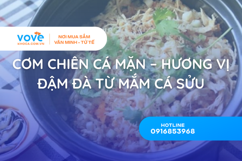 Cơm Chiên Cá Mặn – Hương Vị Đậm Đà Từ Mắm Cá Sửu
