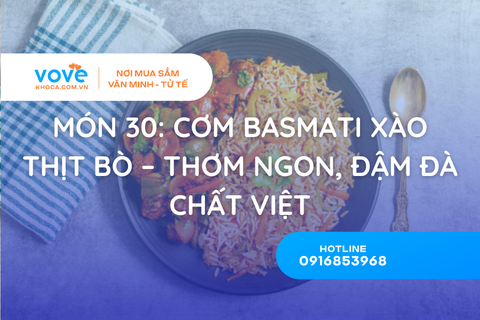 Món 30: Cơm Basmati Xào Thịt Bò – Thơm Ngon, Đậm Đà Chất Việt