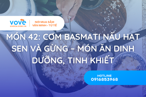 Món 42: Cơm Basmati Nấu Hạt Sen Và Gừng – Món Ăn Dinh Dưỡng, Tinh Khiết