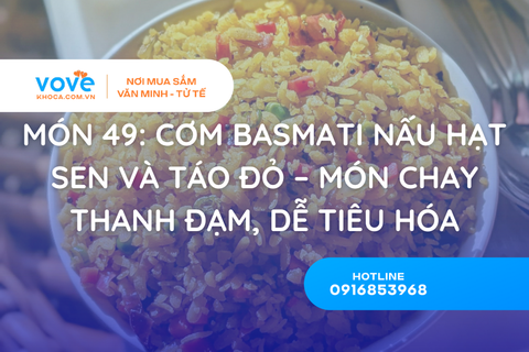 Món 49: Cơm Basmati Nấu Hạt Sen Và Táo Đỏ – Món Chay Thanh Đạm, Dễ Tiêu Hóa