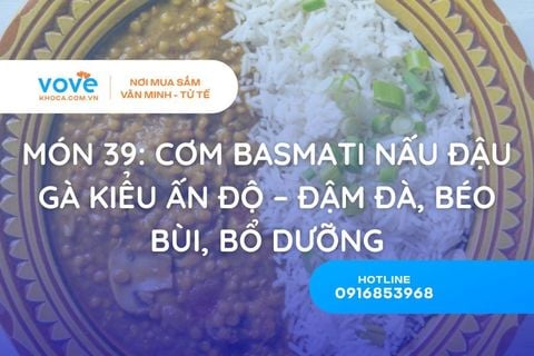 Món 39: Cơm Basmati Nấu Đậu Gà Kiểu Ấn Độ – Đậm Đà, Béo Bùi, Bổ Dưỡng