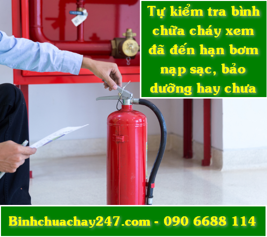 Bình chữa cháy bao lâu thì bảo dưỡng, bơm nạp sạc 1 lần?