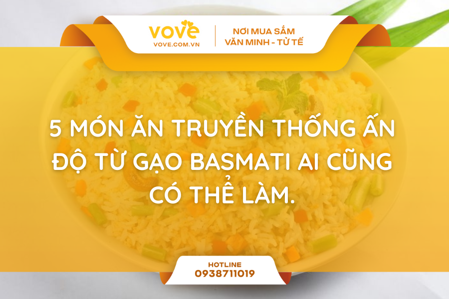 5 món ăn truyền thống Ấn Độ từ gạo Basmati ai cũng có thể làm.