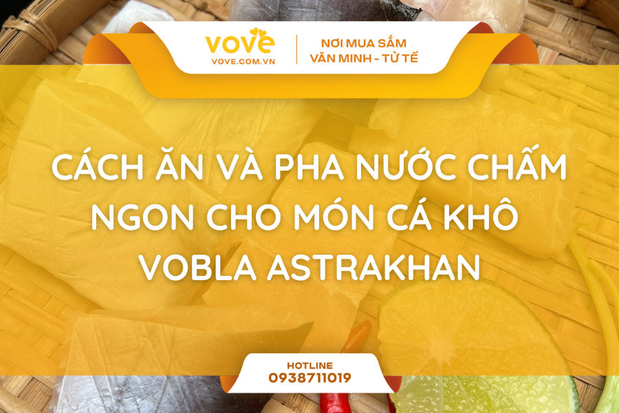Cách ăn và pha nước chấm ngon cho món cá khô Vobla Astrakhan