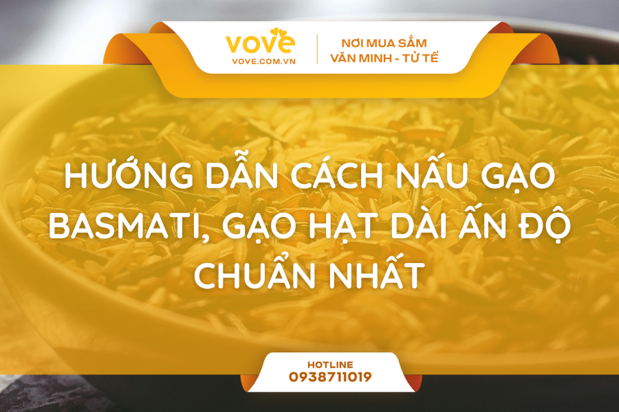 Hướng dẫn cách nấu gạo Basmati, gạo hạt dài Ấn Độ chuẩn nhất