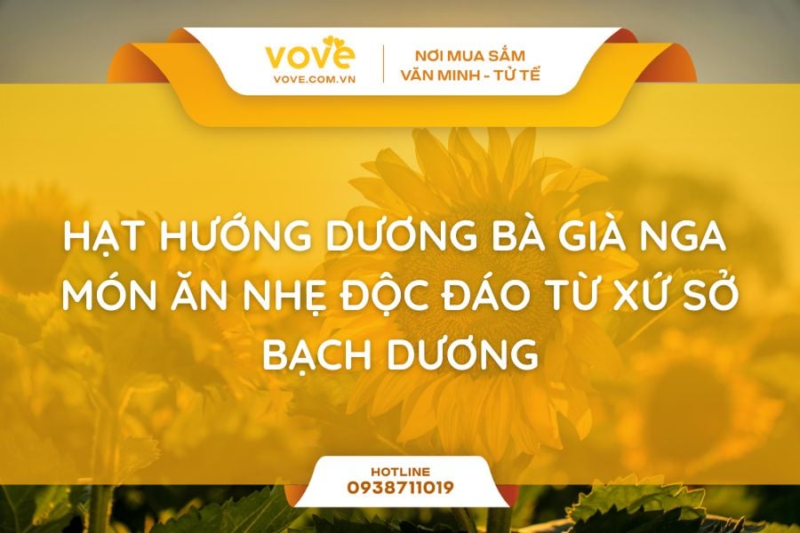 Hạt Hướng Dương Bà Già Nga – Món Ăn Nhẹ Độc Đáo Từ Xứ Sở Bạch Dương