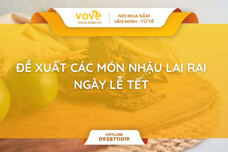 Đề xuất các món nhậu lai rai ngày lễ tết
