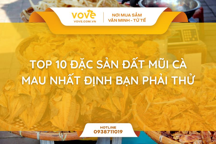 Top 10 đặc sản đất Mũi Cà Mau nhất định bạn phải thử