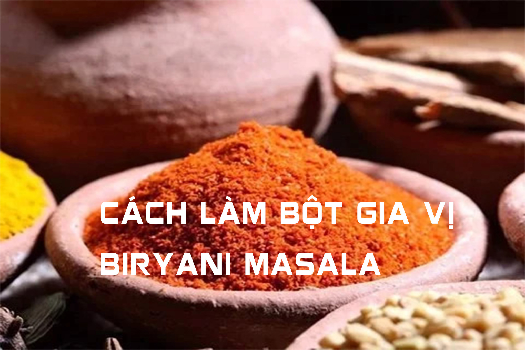 Cách làm bột gia vị Biryani Masala