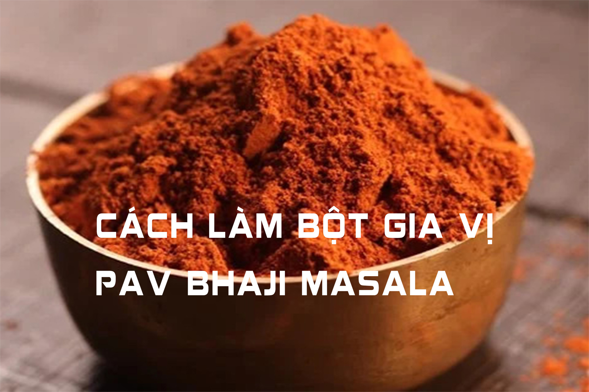 Cách làm bột gia vị Pav Bhaji Masala