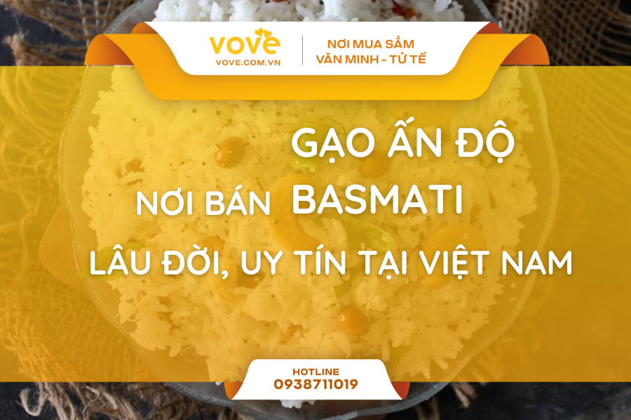 Nơi Bán Gạo Ấn Độ Basmati Lâu Đời, Uy Tín Tại Việt Nam