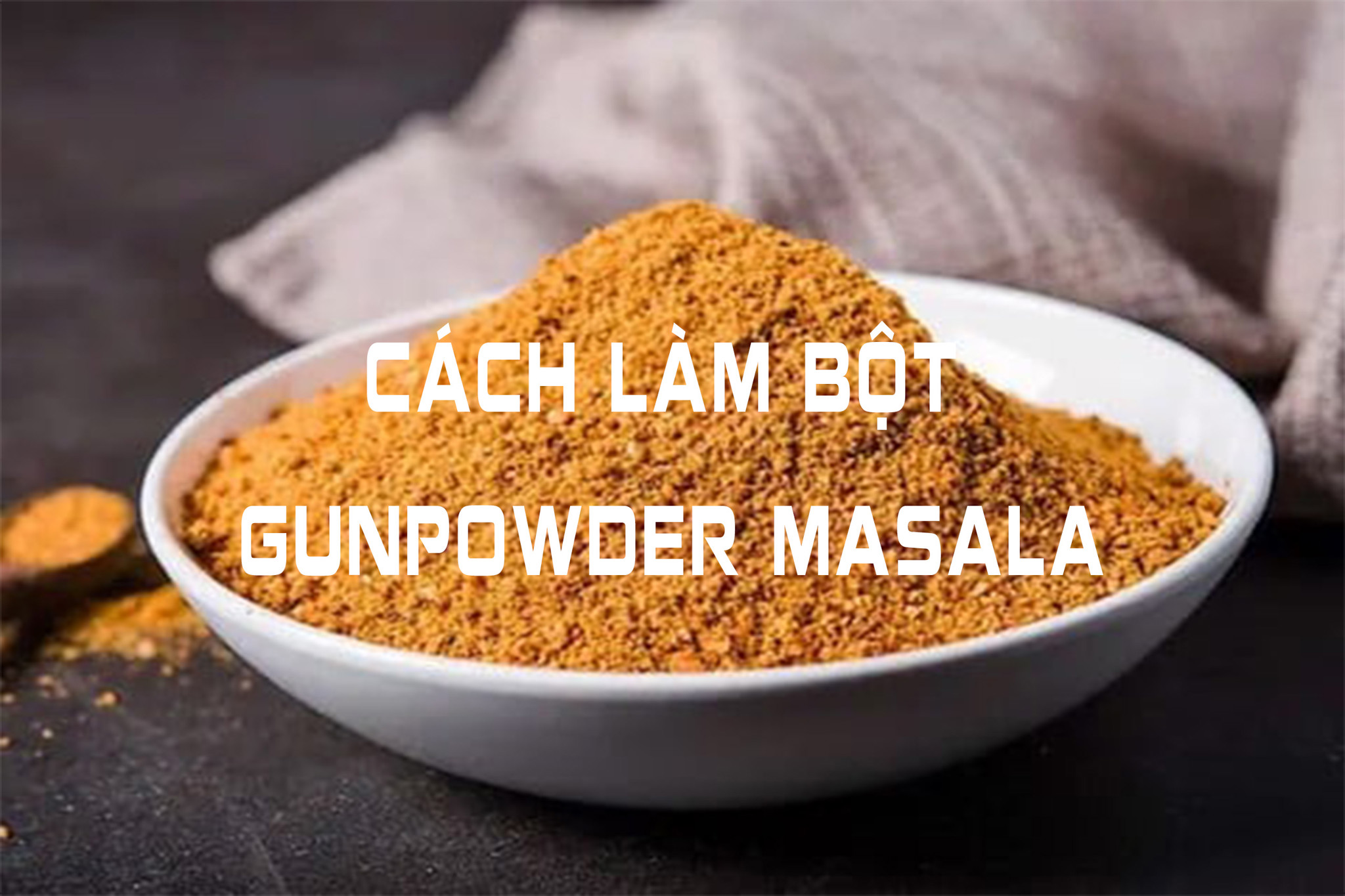 Cách làm bột gia vị Gunpowder Masala