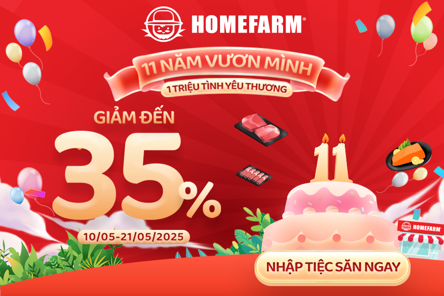Đón mừng sinh nhật 11 năm - Homefarm tri ân khách hàng ưu đãi đến 35%🎉