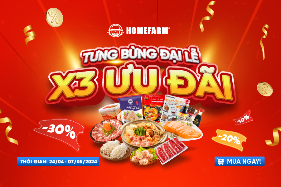Siêu sale tưng bừng đón mừng đại lễ - X3 ưu đãi chỉ có tại Homefarm