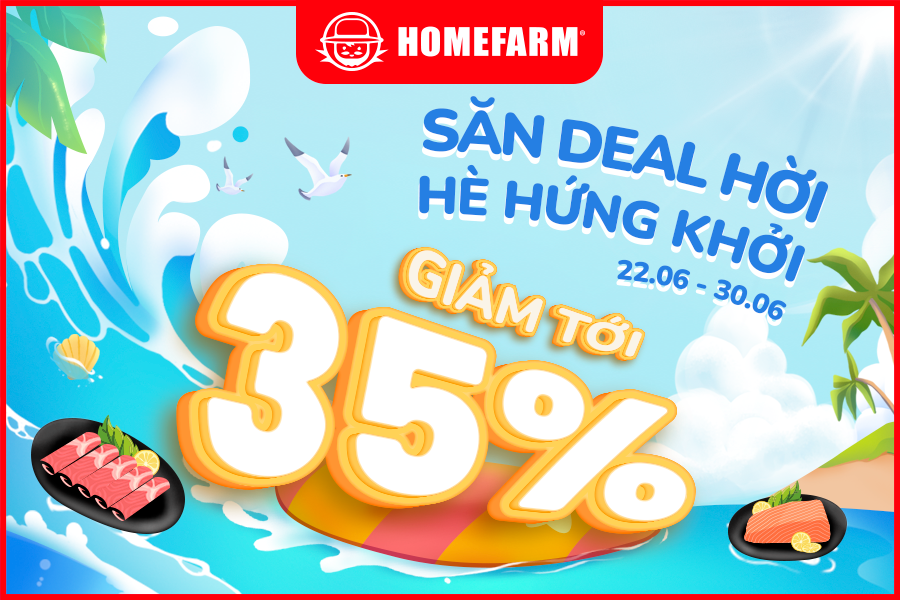 Săn deal hời - Hè hứng khởi giảm tới 35% cùng Homefarm